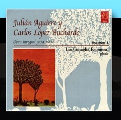 Lía Cimaglia Espinosa - Julián Aguirre y Carlos López Buchardo Vol. 1 - CD