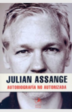 Julián Assange - Autobiografía No autorizada - Libro
