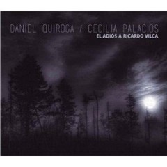 Daniel Quiroga / Cecilia Palacios - El adiós a Ricardo Vilca - CD