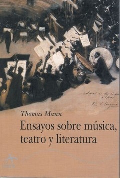 Ensayos sobre música, teatro y literatura - Thomas Mann - Libro