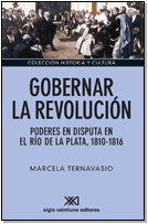 Gobernar la revolución - Marcela Ternavasio - Libro