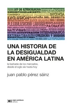 Historia de la desigualdad en América Latina - Juan Pablo Pérez Sáinz - Libro
