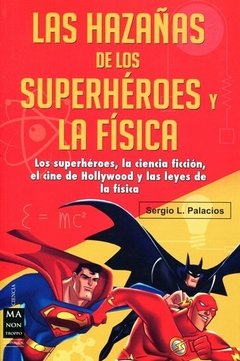 Las hazañas de los superheroes y la física - Sergio L. Palacios - Libro