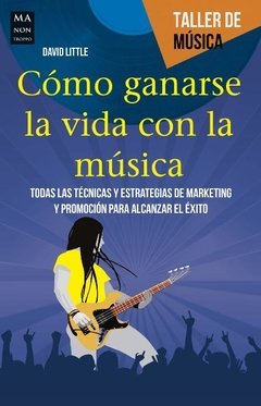 Cómo ganarse la vida con la música - David Little - Libro