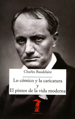 Lo cómico y la caricatura y El pintor de la vida moderna - Charles Baudelaire - Libro