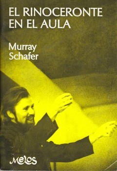 Murray Schafer - El rinoceronte en el aula