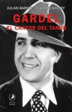 Gardel, el cantor del tango - Julián y Osvaldo Barsky - Libro