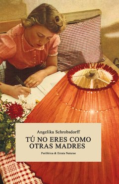 Tu no eres como otras madres - Angelika Schrobsdorff - Libro