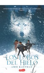 Los lobos del hielo - Amie Kaufman - Libro