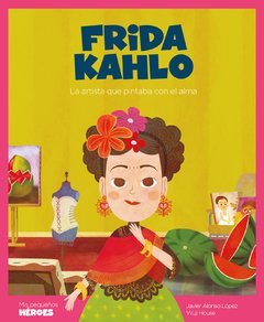 Frida Kahlo - Colección Mis pequeños héroes - Libro