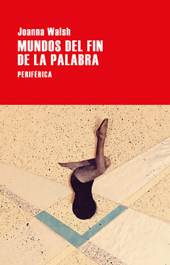 Mundos del fin de la palabra - Joanna Walsh