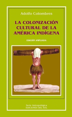 La colonización cultural de América Latina - Adolfo Colombres - Libro - comprar online