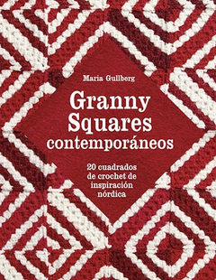 Granny Squares Contemporáneos - 20 cuadrados de crochet de inspiración nórdica - María Gullberg