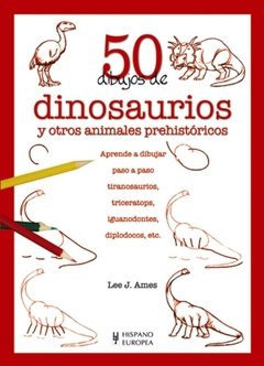 50 dibujos de dinosaurios y otros animales prehistóricos - Lee J. Ames - Libro