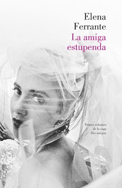 La amiga estupenda. Dos amigas 1 - Elena Ferrante - Libro