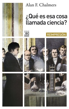 ¿Qué es esa cosa que se llama ciencia? - Alan F. Chalmers - Libro