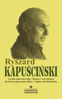Ryszard Kapuscinski - Viajes con Heródoto / Un día más con vida / Ébano / Los cínicos no sirven para este oficio