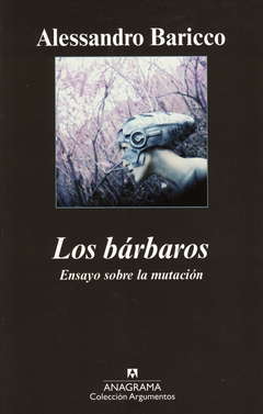 Los bárbaros - Ensayo sobre la mutación - Alessandro Baricco