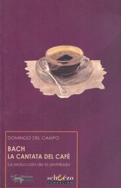 Bach - La cantata del café - La seducción de lo prohibido - D. Campos - Libro