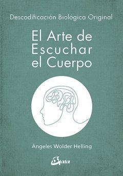 El arte de escuchar el cuerpo - Ángeles Wolder Helling - Libro