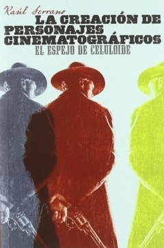 La creación de personajes cinematográficos - Raúl Serrano - Libro