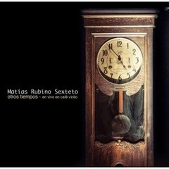 Matías Rubino Sexteto - Otros tiempos - En vivo en Café Vinilo - CD