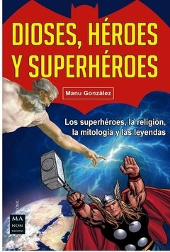 Dioses, héroes y superhéroes - Manu González - Libro