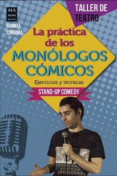 La práctica de los monólogos cómicos. Ejercicios y técnicas - Gabriel Córdoba - Libro