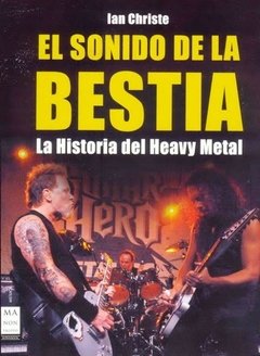 El sonido de la bestia - La historia del heavy metal - I. Christe - Libro
