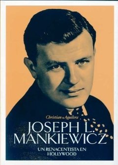 Joseph L. Mankiewicz - Un renacentista en Hollywood - Christian Aguilera - Libro