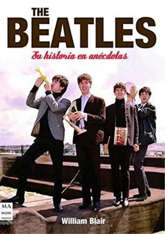The Beatles - Su historia en anécdotas - William Blair - Libro