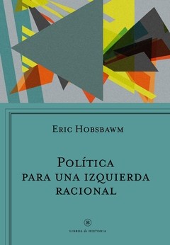 Política para una izquierda racional - Eric Hobsbawm - Libro