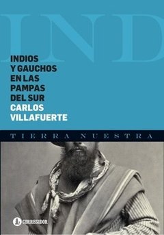 Indios y gauchos en las pampas del sur - Carlos Villafuerte - Libro