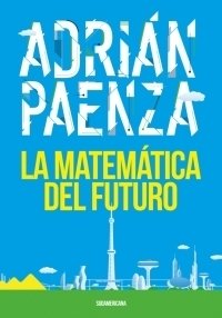 La matemática del futuro - Adrián Paenza - Libro