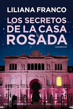 Los secretos de la Casa Rosada - Liliana Franco - Libro