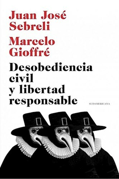 Desobediencia civil y libertad responsable - Juan José Sebreli / Marcelo Gioffré