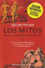 Los mitos de la historia argentina 1 - Felipe Pigna - Libro