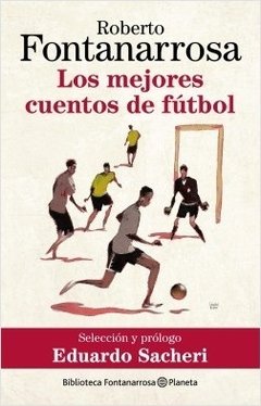 Los mejores cuentos de futbol - Roberto Fontanarrosa - Libro