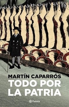 Todo por la Patria - Martín Caparrós - Libro