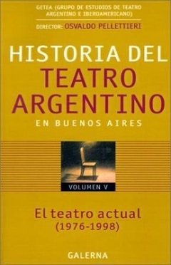 Historia del Teatro Argentino en Buenos Aires Vol. V - Osvaldo Pellettieri