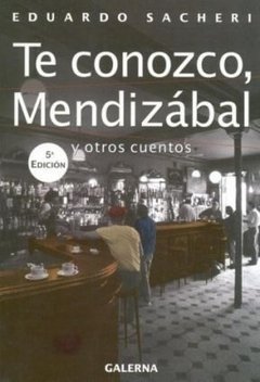 Te conozco Mendizábal y otros cuentos - Eduardo Sacheri - Libro