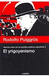 El yrigoyenismo - Historia crítica de los partidos políticos - Tomo II - Rodolfo Puiggrós