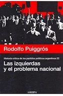 Las izquierda y el problema nacional - Historia crítica de los partidos políticos - Tomo III - Rodolfo Puiggrós