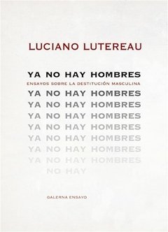 Ya no hay hombres - Luciano Lutereau - Libro