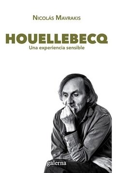 Houellebecq - Una experiencia sensible - Nicolás Mavrakis - Libro