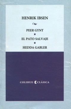 Peer Gynt, El pato salvaje, Hedda Gabler - Henrik Ibsen - Libro
