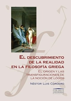 El descubrimiento de la realidad en la filosofía griega - Néstor Luis Cordero - Libro