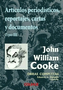 Artículos periodísticos, reportajes, cartas y documentos - Tomo III de las Obras completas de John W. Cooke - John William Cooke - Libro