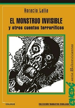 El monstruo invisible y otros cuentos terroríficos - Horacio Lalia - Libro