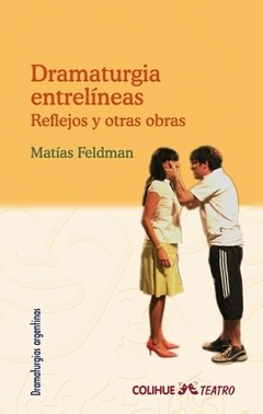 Dramaturgia entrelíneas - Matías Feldman - Libro
